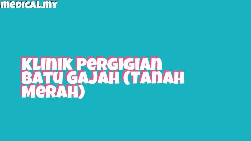Klinik Pergigian Batu Gajah, Tanah Merah